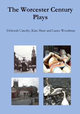 The Worcester Century Plays by Woodman, Lance