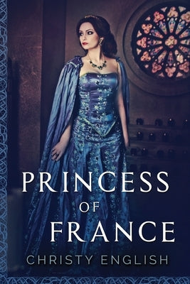 Princess Of France: Large Print Edition by English, Christy