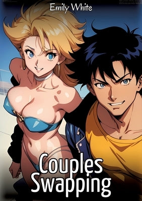 Couples Swapping: Sexy Erotic Stories for Adults Illustrated with Hentai Images - Naked Pictures by White, Emily