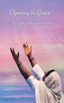 Opening To Grace by Swamini Krishnamrita Prana