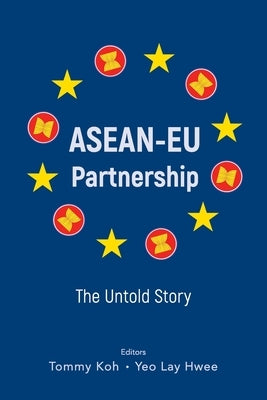 Asean-EU Partnership: The Untold Story by Koh Tommy