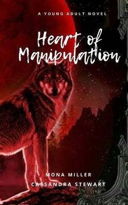Heart of Manipulation by Stewart, Cassandra