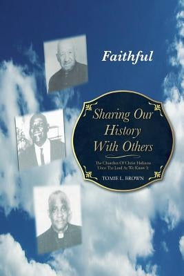 Sharing Our History with Others: The Churches of Christ Holiness Unto the Lord as We Know It by Brown, Tomie L.