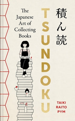 Tsundoku: The Art of Collecting Books by Pym, Taiki Raito