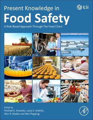 Present Knowledge in Food Safety: A Risk-Based Approach Through the Food Chain by Knowles, Michael E.