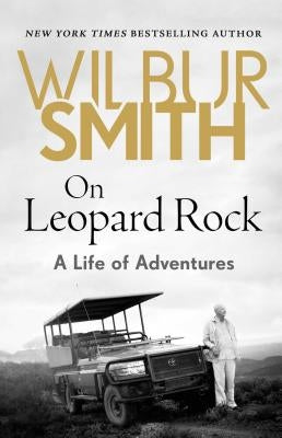 On Leopard Rock: A Life of Adventures by Smith, Wilbur