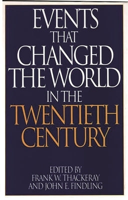 Events That Changed the World in the Twentieth Century by Findling, John