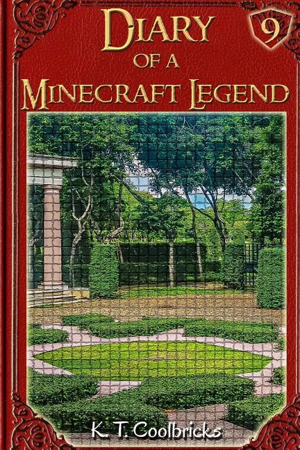 Diary of a Minecraft Legend: Book 9 by Coolbricks, K. T.