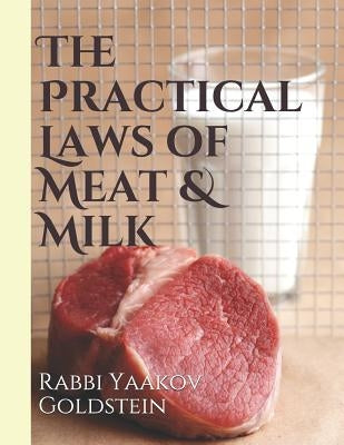 The Practical Laws of Meat & Milk by Goldstein, Rabbi Yaakov