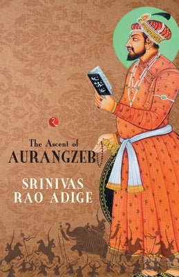 The Mughal High Noon by Rao, Srinivas Adige