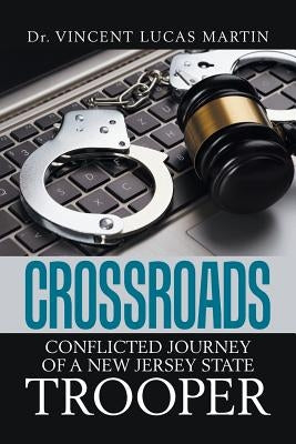 Crossroads: Conflicted Journey of a New Jersey State Trooper by Martin, Vincent Lucas