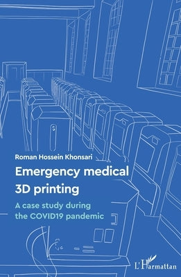 Emergency medical 3D printing: A case study during the COVID19 pandemic by Khonsari, Roman Hossein