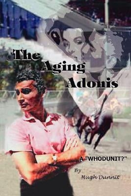 The Aging Adonis by Hugh Dunnit, Dunnit
