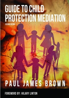 Guide To Child Protection Mediation - Second Edition by Brown, Paul James