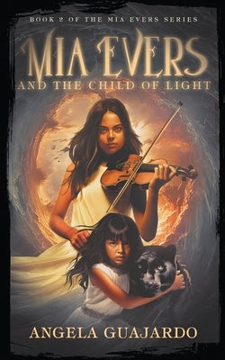 Mia Evers and the Child of Light by Guajardo, Angela