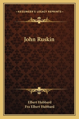 John Ruskin by Hubbard, Elbert