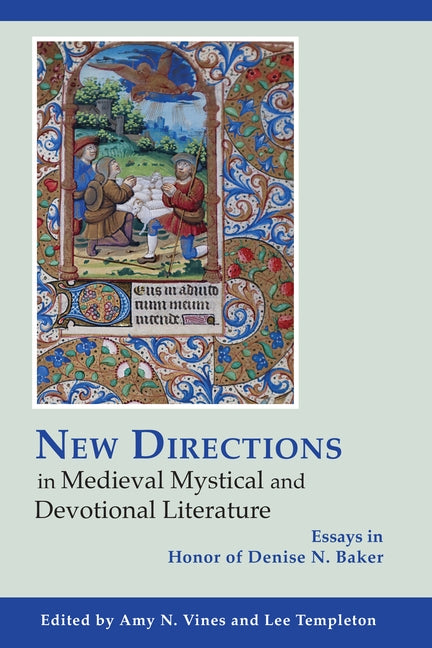 New Directions in Medieval Mystical and Devotional Literature: Essays in Honor of Denise N. Baker by Vines, Amy N.