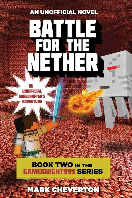 Battle for the Nether: Book Two in the Gameknight999 Series: An Unofficial Minecrafter's Adventure by Cheverton, Mark
