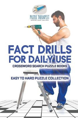 Fact Drills for Daily Use Crossword Search Puzzle Books Easy to Hard Puzzle Collection by Puzzle Therapist