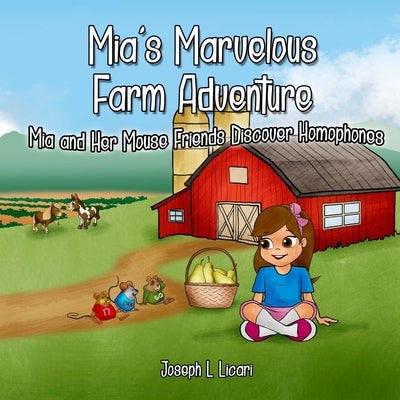 Mia's Marvelous Farm Adventure: Mia and Her Mouse Friends Discover Homophones by Licari, Joseph L.