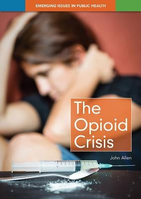 The Opioid Crisis by Allen, John
