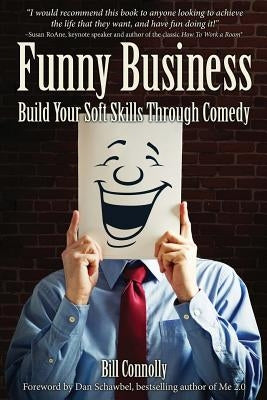 Funny Business: Build Your Soft Skills Through Comedy by Connolly, Bill