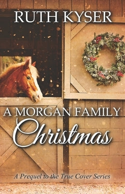 A Morgan Family Christmas: A Prequel to the True Cover Series by Kyser, Ruth