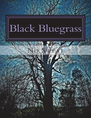 Black Bluegrass by Sweat, No