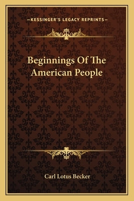 Beginnings Of The American People by Becker, Carl Lotus