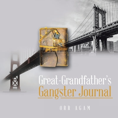 Great-Grandfather's Gangster Journal by Agam, Orr