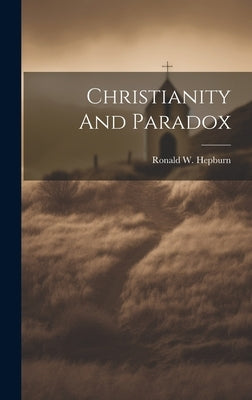 Christianity And Paradox by Hepburn, Ronald W.