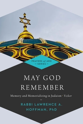 May God Remember: Memory and Memorializing in Judaism--Yizkor by Hoffman, Lawrence A.