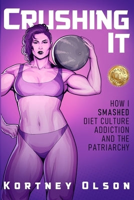 Crushing It: How I Crushed Diet Culture, Addiction & the Patriarchy by Edwards, Nikole