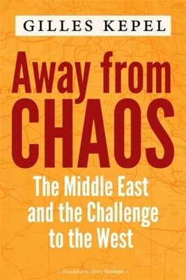 Away from Chaos: The Middle East and the Challenge to the West by 