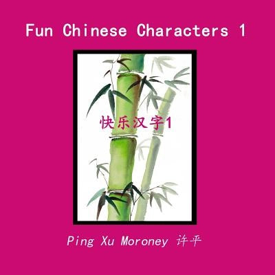 Fun Chinese Character by Moroney, Ping Xu