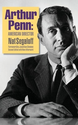 Arthur Penn: American Director (Second Edition) (hardback) by Segaloff, Nat
