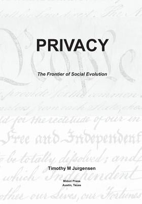 Privacy: The Frontier of Social Evolution by Jurgensen, Timothy M.