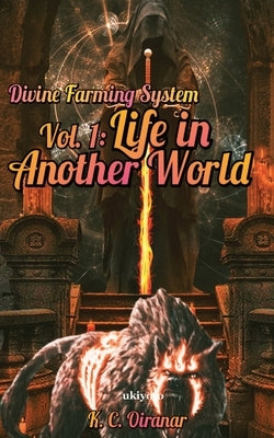 Divine Farming System Vol 1: Life in Another World by K C Oiranar