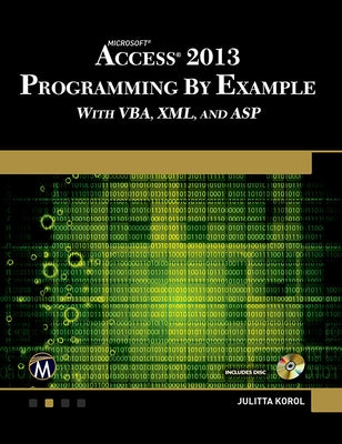Microsoft Access 2013 Programming by Example with Vba, XML, and ASP [With CDROM] by Korol, Julitta
