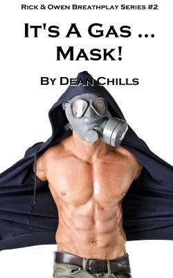 It's a Gas ... Mask! by Chills, Dean