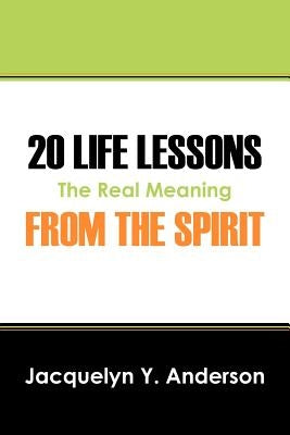 20 Life Lessons from the Spirit: The Real Meaning by Anderson, Jacquelyn Y.