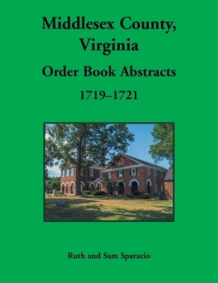 Middlesex County, Virginia Order Book, 1719-1721 by Sparacio, Ruth