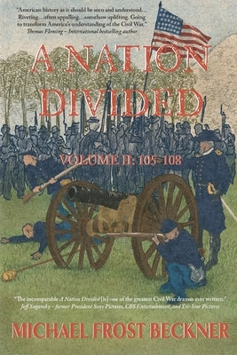 A Nation Divided: A 12-Hour Miniseries of the American Civil War: Episodes 105-108 by Beckner, Michael Frost