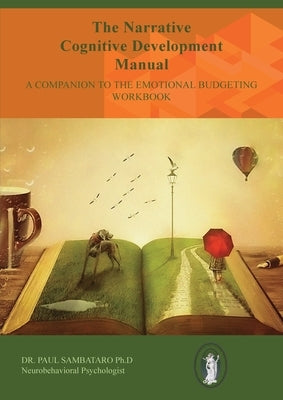The Narrative Cognitive Development Manual: A Companion to the Emotional Budgeting Workbook by Sambataro, Paul