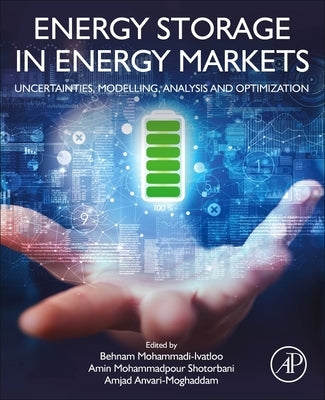 Energy Storage in Energy Markets: Uncertainties, Modelling, Analysis and Optimization by Mohammadi-Ivatloo, Behnam