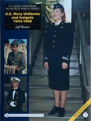 U.S. Navy Uniforms in World War II Series: U.S. Navy Uniforms and Insignia 1943-1946 by Warner, Jeff