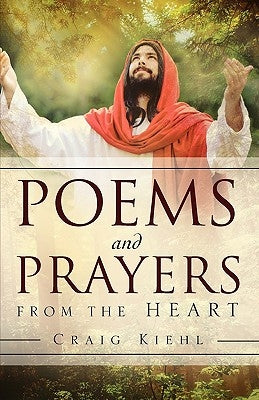 Poems and Prayers from the Heart by Kiehl, Craig