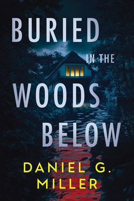Buried in the Woods Below by Miller, Daniel G.
