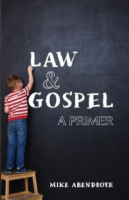 Law/Gospel: A Primer by Abendroth, Mike