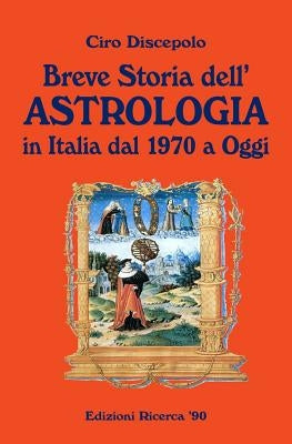 Breve Storia dell'Astrologia: in Italia dal 1970 a Oggi by Discepolo, Ciro
